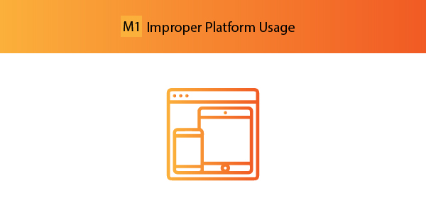 M1 – Improper Platform Usage