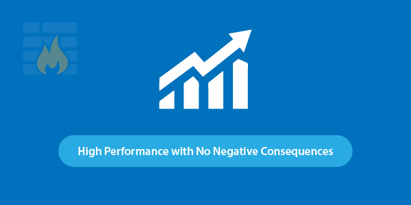 High Performance with No Negative Consequences 6 Must-Have Features To Look For In A WAF: High Performance with No Negative Consequences