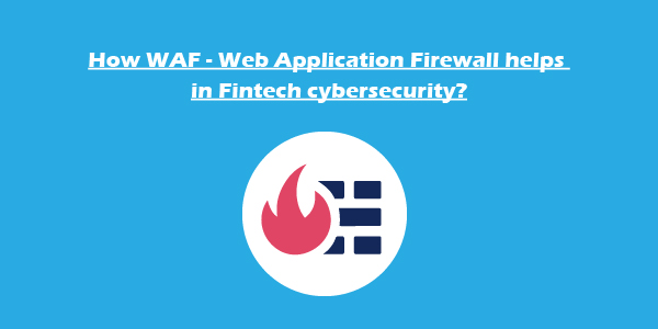 Web Application Firewall help in Fintech cybersecurity All of these adversities will be mitigated by a WAF. A WAF's job is to act as a barrier between the application and the attacker.