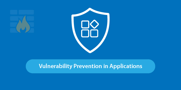 Vulnerability Prevention in Applications 6 Must-Have Features To Look For In A WAF: Vulnerability Prevention in Applications