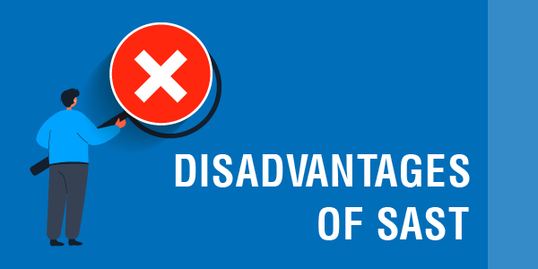 Disadvantages of SAST
